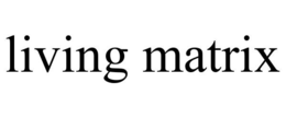 LIVING MATRIX trademark