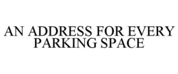 AN ADDRESS FOR EVERY PARKING SPACE trademark