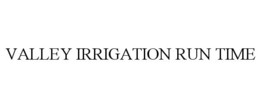 VALLEY IRRIGATION RUN TIME trademark
