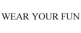 WEAR YOUR FUN trademark