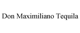 DON MAXIMILIANO TEQUILA trademark