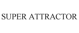 SUPER ATTRACTOR trademark