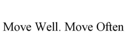 MOVE WELL. MOVE OFTEN trademark