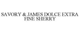 SAVORY & JAMES DOLCE EXTRA FINE SHERRY trademark