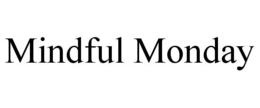 MINDFUL MONDAY trademark
