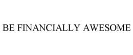 BE FINANCIALLY AWESOME trademark