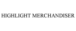 HIGHLIGHT MERCHANDISER trademark