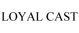 LOYAL CAST trademark