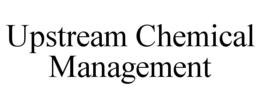 UPSTREAM CHEMICAL MANAGEMENT trademark
