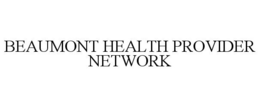 BEAUMONT HEALTH PROVIDER NETWORK trademark