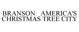 BRANSON: AMERICA'S CHRISTMAS TREE CITY trademark