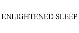 ENLIGHTENED SLEEP trademark