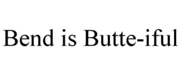 BEND IS BUTTE-IFUL trademark