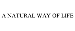 A NATURAL WAY OF LIFE trademark