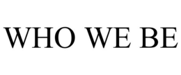 WHO WE BE trademark