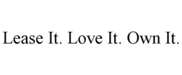 LEASE IT. LOVE IT. OWN IT. trademark