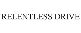 RELENTLESS DRIVE trademark
