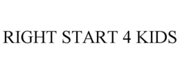 RIGHT START 4 KIDS trademark