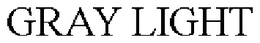GRAY LIGHT trademark