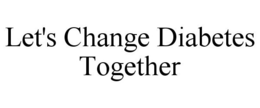 LET'S CHANGE DIABETES TOGETHER trademark