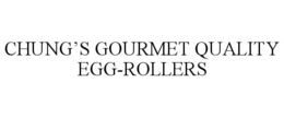 CHUNG'S GOURMET QUALITY EGG-ROLLERS trademark