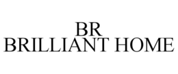 BR BRILLIANT HOME trademark