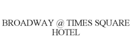 BROADWAY @ TIMES SQUARE HOTEL trademark