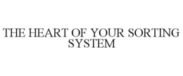 THE HEART OF YOUR SORTING SYSTEM trademark