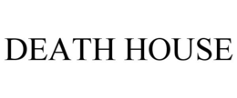 DEATH HOUSE trademark