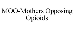 MOO-MOTHERS OPPOSING OPIOIDS trademark