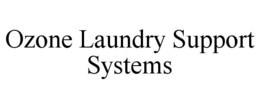 OZONE LAUNDRY SUPPORT SYSTEMS trademark