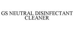 GS NEUTRAL DISINFECTANT CLEANER trademark