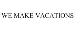 WE MAKE VACATIONS trademark
