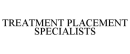 TREATMENT PLACEMENT SPECIALISTS trademark