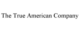 THE TRUE AMERICAN COMPANY trademark