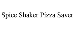 SPICE SHAKER PIZZA SAVER trademark