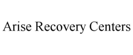 ARISE RECOVERY CENTERS trademark