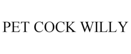 PET COCK WILLY trademark