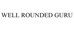 WELL ROUNDED GURU trademark