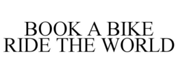 BOOK A BIKE RIDE THE WORLD trademark