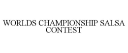 WORLDS CHAMPIONSHIP SALSA CONTEST trademark
