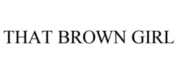 THAT BROWN GIRL trademark