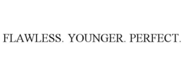 FLAWLESS. YOUNGER. PERFECT. trademark