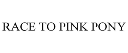RACE TO PINK PONY trademark