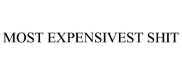 MOST EXPENSIVEST SHIT trademark
