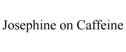 JOSEPHINE ON CAFFEINE trademark
