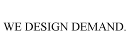 WE DESIGN DEMAND. trademark