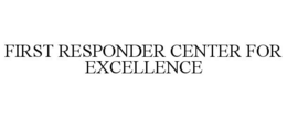 FIRST RESPONDER CENTER FOR EXCELLENCE trademark