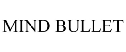 MIND BULLET trademark