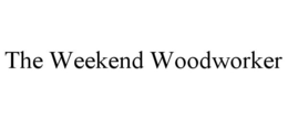 THE WEEKEND WOODWORKER trademark